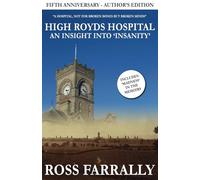 High Royds Hospital: An Insight into 'Insanity' - Author's Edition: Fifth Anniversary