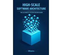 High-Scale Software Architecture: The Ultimate System Design Guide: Master Load Balancers, Microservices, and Databases to Crack Big Tech Interviews ... Your Career (Big Tech Career & System Design)