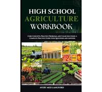 HIGH SCHOOL AGRICULTURE WORKBOOK: Core Concepts, Step-by-Step Practice, and Clear Solutions for Every Topic in Agriculture