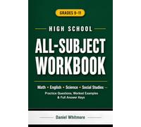 High School All-Subject Workbook: A Complete Grades 9-11 Practice Workbook - Math, English, Science & Social Studies, with 1,201 Practice Questions, Worked Examples & a Full Answer Key