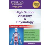 High School Anatomy and Physiology: Questions & Explanations for High School Human Anatomy (High School STEM Series)