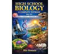 HIGH SCHOOL BIOLOGY A COMPLETE TEXTBOOK (Non-AP) Cells → Genetics → Evolution → Ecology: Comprehensive Instruction with Diagrams, Tables, and Review Questions