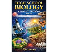 HIGH SCHOOL BIOLOGY A COMPLETE TEXTBOOK (Non-AP) Cells → Genetics → Evolution → Ecology: Comprehensive Instruction with Diagrams, Tables, and Review Questions
