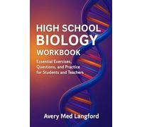High School Biology Workbook: Essential Exercises, Questions, and Practice for Students and Teachers