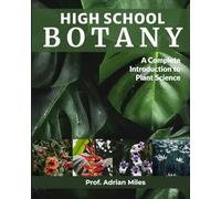 HIGH SCHOOL BOTANY: A Complete Introduction to Plant Science