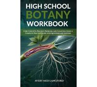HIGH SCHOOL BOTANY WORKBOOK: Core Concepts, Practice Problems, And Clear Solutions: A Complete Practice Guide With Questions And Answers
