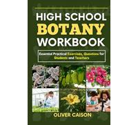 HIGH SCHOOL BOTANY WORKBOOK: Essential Practical Exercises, Questions for Students and Teachers