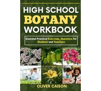 HIGH SCHOOL BOTANY WORKBOOK: Essential Practical Exercises, Questions for Students and Teachers