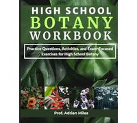 HIGH SCHOOL BOTANY WORKBOOK: Practice Questions, Activities, and Exam-Focused Exercises for High School Botany