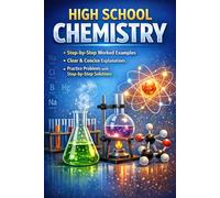 HIGH SCHOOL CHEMISTRY FOUNDATIONS: Complete Non-AP Workbook with Step-by-Step Worked Examples, Common Mistakes Guide, Periodic Table Reference, and Full Answer Key