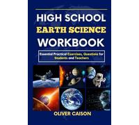 HIGH SCHOOL EARTH SCIENCE WORKBOOK: Essential Practical Exercises, Questions for Students and Teachers