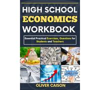 HIGH SCHOOL ECONOMICS WORKBOOK: Essential Practical Exercises, Questions for Students and Teachers (Next Level Learning)