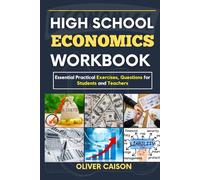 HIGH SCHOOL ECONOMICS WORKBOOK: Essential Practical Exercises, Questions for Students and Teachers (Next Level Learning)