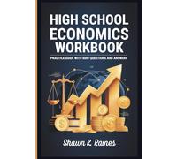High School Economics Workbook: Practice Guide with 600+ Questions and Answers Covering Supply and Demand, Market Structures, Monetary Policy, and Global Trade for Students and Teachers