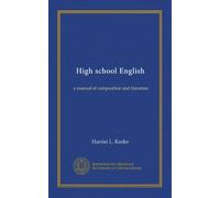 High school English: a manual of composition and literature