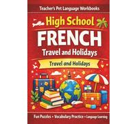 High School French: Travel And Holidays.: Fun & Engaging Vocabulary Practice with Word Searches, Crosswords and Classroom Activities for Grades 9-11.