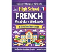 High School French Vocabulary Workbook: A Fun and Effective French Vocabulary Builder with Word Searches, Crosswords and Picture Activities (Grades 9-11)