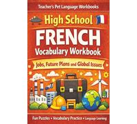 High School French Vocabulary Workbook: Jobs, Future Plans, Global Issues.: Fun & Engaging Vocabulary Practice with Word Searches, Crosswords, Coloring Pages, and Classroom Activities for Grades 9-11