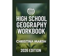 HIGH SCHOOL GEOGRAPHY WORKBOOK (2026 EDITION): Focused Exercises and Insightful Questions for Students and Educators