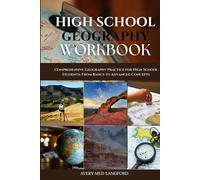 HIGH SCHOOL GEOGRAPHY WORKBOOK: Comprehensive Geography Practice for High School Students: From Basics to Advanced Concepts