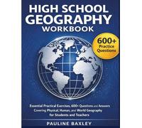 High School Geography Workbook: Essential Practical Exercises, 600+ Questions and Answers Covering Physical, Human, and World Geography for Students and Teachers (Essential High School Studies)