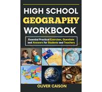HIGH SCHOOL GEOGRAPHY WORKBOOK (NEW EDITION): Essential Practical Exercises, Questions and Answers for Students and Teachers (Next Level Learning)