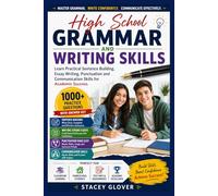 High School Grammar and Writing Skills: Learn Practical Sentence Building, Essay Writing, Punctuation and Communication Skills for Academic Success