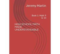 High School Math Made Understandable: Book 1: Math 9 & 10