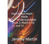 High School Math Made Understandable Book 3: Math 9, 10, 11, and 12