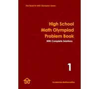 High School Math Olympiad Problem Book (Vol. 1): The Road to IMO Olympian Series (Mathematical Olympiads for Elementary, Middle and High School)