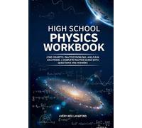 HIGH SCHOOL PHYSICS WORKBOOK: CORE CONCEPTS, PRACTICE PROBLEMS, AND CLEAR SOLUTIONS: A COMPLETE PRACTICE GUIDE WITH QUESTIONS AND ANSWERS