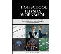 HIGH SCHOOL PHYSICS WORKBOOK: CORE CONCEPTS, PRACTICE PROBLEMS, AND CLEAR SOLUTIONS: A COMPLETE PRACTICE GUIDE WITH QUESTIONS AND ANSWERS