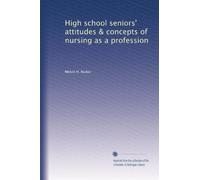 High school seniors' attitudes & concepts of nursing as a profession