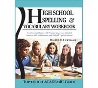 High School Spelling and Vocabulary Workbook: Your Essential Guide with Practice Questions, Detailed Answers with Explanations, and Helpful Tips for Success