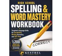 High School Spelling & Word Mastery Workbook: Targeted Language Drills for Vocabulary, Writing Accuracy, and SAT Prep 1,200 Practice Questions with Detailed Explanations