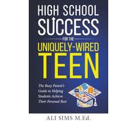 High School Success for the Uniquely-Wired Teen: The Busy Parent's Guide to Helping Students Achieve Their Personal Best: 3 (Student Success Series)