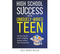 High School Success for the Uniquely-Wired Teen: The Busy Parent's Guide to Helping Students Achieve Their Personal Best (Student Success Series)
