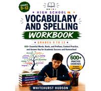 High School Vocabulary and Spelling Builder Workbook: Grade 9 to 12 600+ Essential Words, Roots, and Prefixes, Context Practice, and Answer Key for Academic Success and Homeschool
