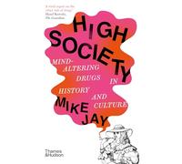 High Society – Drogas que alteran la mente en la historia y la cultura