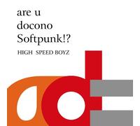 HIGH SPEED BOYZ - ARE U DOCONO SOFTPUNK!?