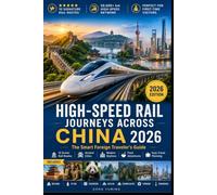 High-Speed Rail Journeys Across China 2026: 10 Scenic Rail Routes, Ancient Cities, Local Food & Easy Travel Planning (Smart Travel Guide Series)