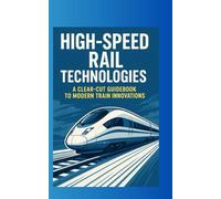 High-Speed Rail Technologies: A Clear Cut Guidebook to Modern Train Innovations