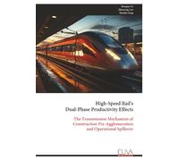 High-Speed Rail's Dual-Phase Productivity Effects: The Transmission Mechanism of Construction Pre-Agglomeration and Operational Spillover