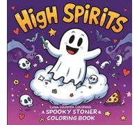 High Spirits: A Spooky Stoner Adult Coloring Book with Funny Ghosts, Cute Skeletons, and Chill Vibes for Stress Relief and Relaxation