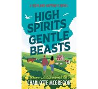 High Spirits Gentle Beasts - A Highland Happiness Novel