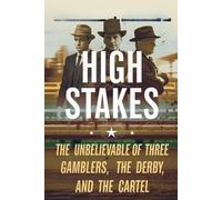 High Stakes: The Unbelievable Saga of Three Gamblers, the Derby, and the Cartel