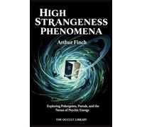 High Strangeness Phenomena: Exploring Poltergeists, Portals, and the Nexus of Psychic Energy (The Veil Thinners)