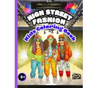 High Street Fashion: Kids Colouring Book: Colour Your World with Cool Custom Designs for Kids 8 and Over