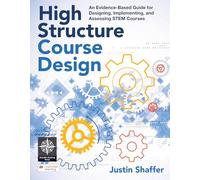 High Structure Course Design: An Evidence-Based Guide for Designing, Implementing, and Assessing STEM Courses