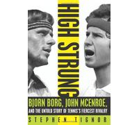 High Strung: Bjorn Borg, John McEnroe, and the Untold Story of Tennis's Fiercest Rivalry